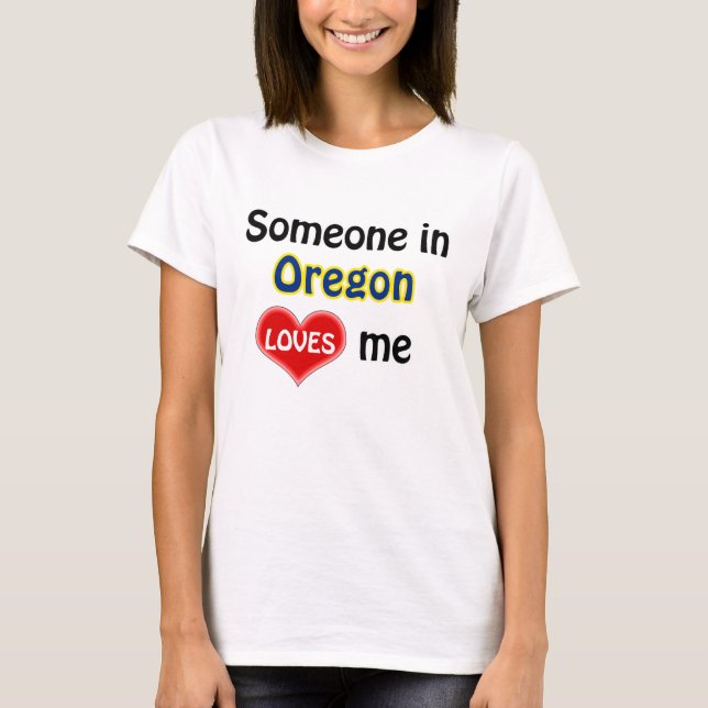 Someone in Oregon loves me T-Shirt (Vorderseite)