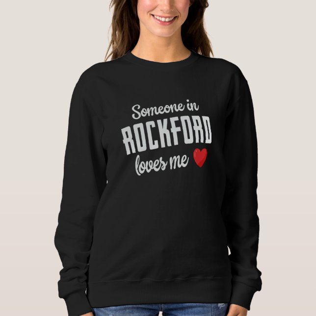 Someone In Rockford Loves Me Sweatshirt (Vorderseite)