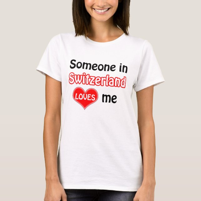 Someone in Switzerland loves me T-Shirt (Vorderseite)