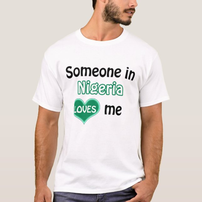 Someone in the Nigeria loves me T-Shirt (Vorderseite)