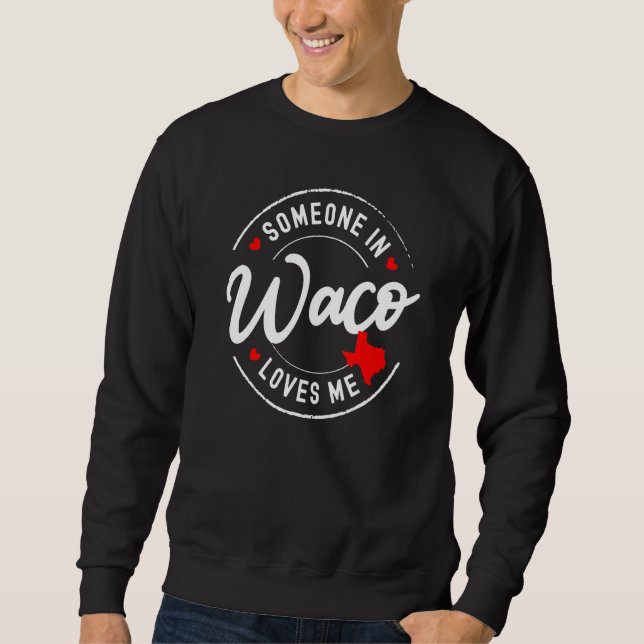Someone in Waco, Texas Loves Me Sweatshirt (Vorderseite)