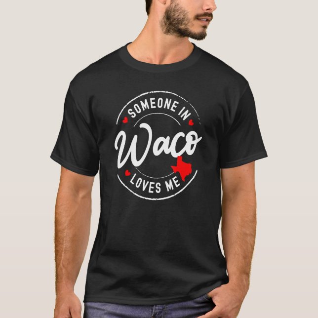 Someone in Waco, Texas Loves Me T-Shirt (Vorderseite)