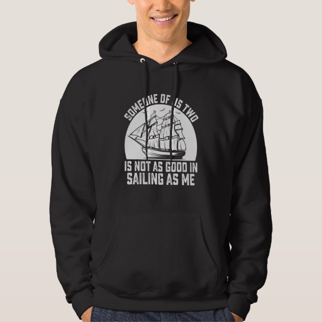 Someone Of Us Two Is Not As Good In Sailing As Me Hoodie (Vorderseite)