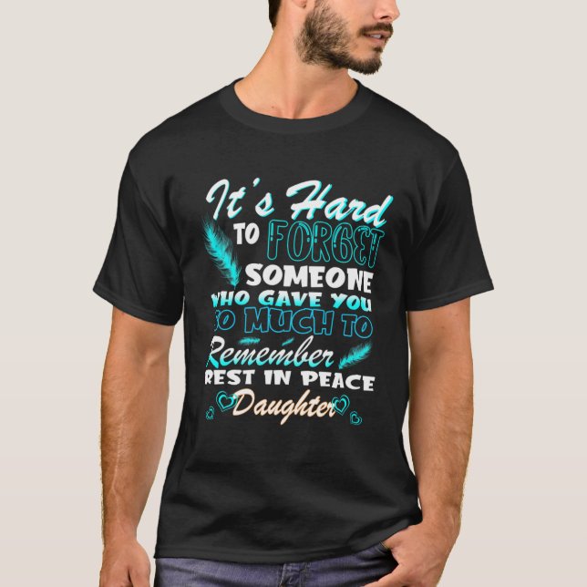 Someone Who Gave My Daughter So Much Remember Rest T-Shirt (Vorderseite)