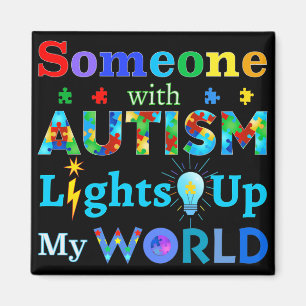 Someone with AUTISM Lights Up My WORLD Magnet