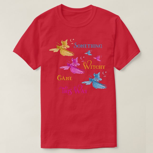 Something Witchy Came This Way Flying Pagan Witchy T-Shirt (Design vorne)
