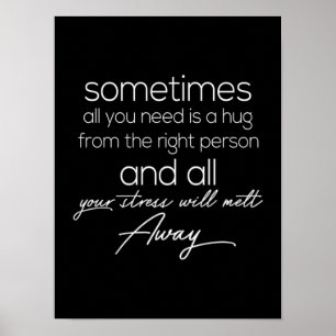 Sometimes all we need is a hug from the right pers poster