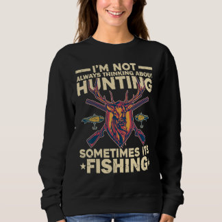 Sometimes Fishing Deer Not Always Thinking About H Sweatshirt