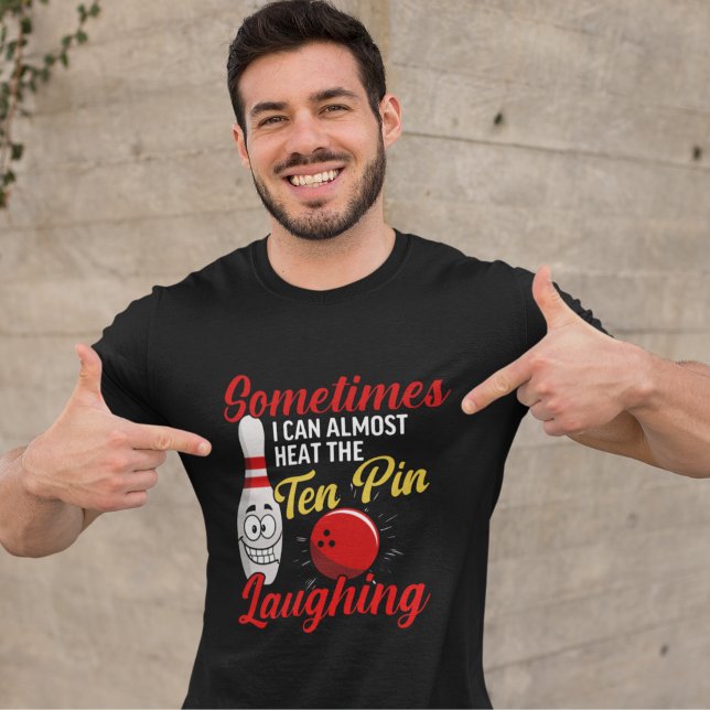 Sometimes I can almost hear the ten pin Laughing T-Shirt (Von Creator hochgeladen)