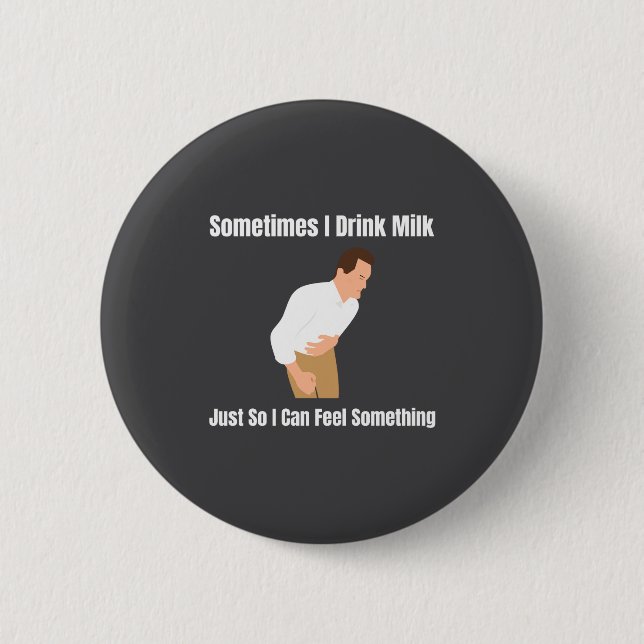 Sometimes I Drink Milk Lactose Intolerant Ironic  Button (Vorderseite)