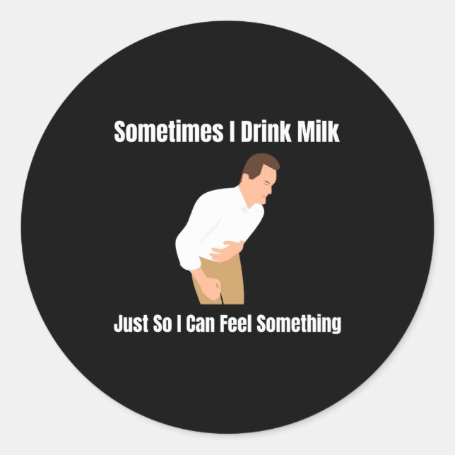 Sometimes I Drink Milk Lactose Intolerant Ironic  Runder Aufkleber (Vorderseite)