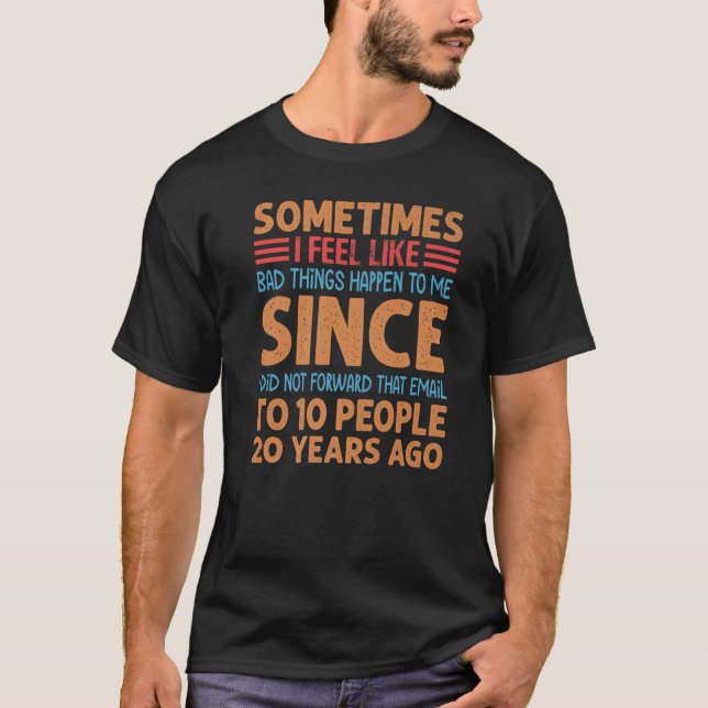 Sometimes I Feel Like Bad Things Happen To Me T-Shirt (Vorderseite)