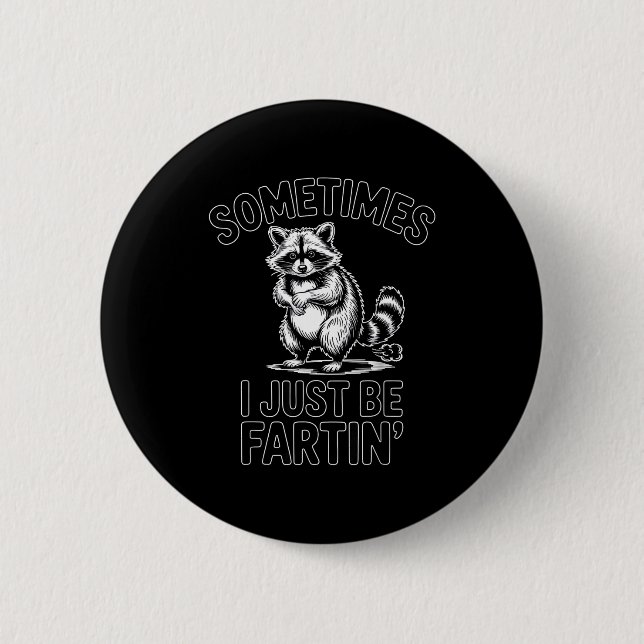 Sometimes i just be fartin farting raccoon funny  button (Vorderseite)