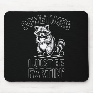 Sometimes i just be fartin farting raccoon funny  mousepad