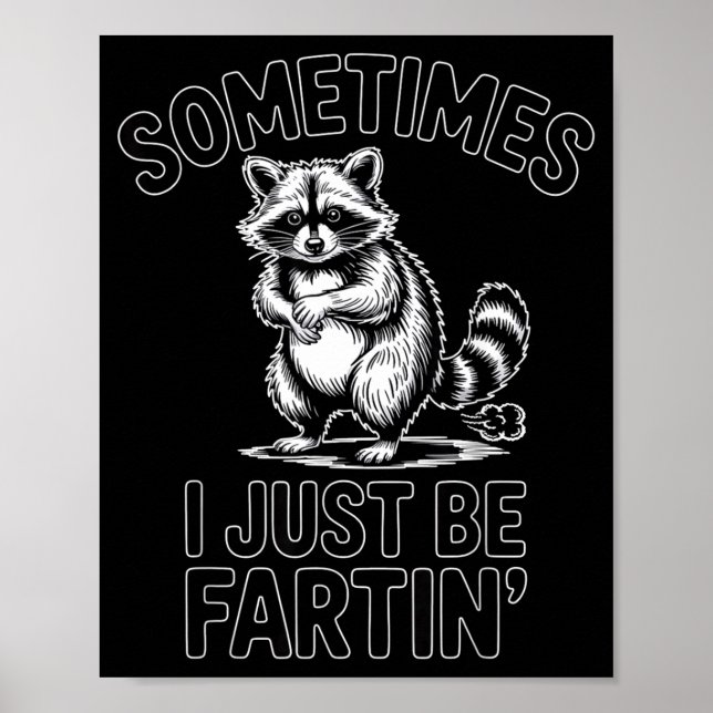 Sometimes i just be fartin farting raccoon funny  poster (Vorne)