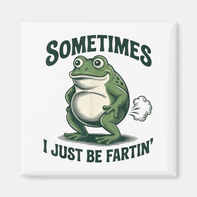 Sometimes I Just Be Fartin' Frog Funny Fart  Magnet (Vorne)
