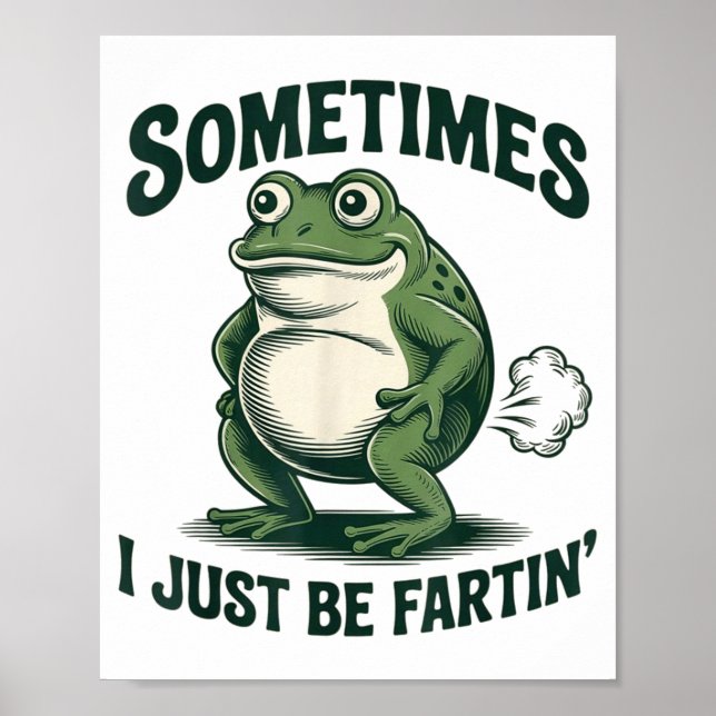 Sometimes I Just Be Fartin' Frog Funny Fart  Poster (Vorne)