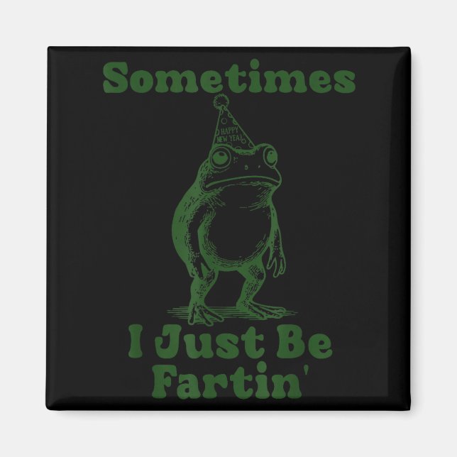 Sometimes I Just Be Fartin' Frog Funny Happy New Y Magnet (Vorne)
