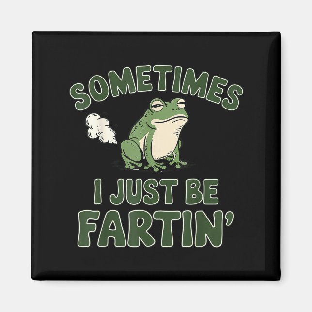 Sometimes I Just Be Fartin' Frog Funny Meme For Me Magnet (Vorne)