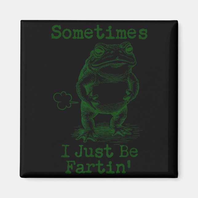 Sometimes I Just Be Fartin’ Frog Funny Rude Silly  Magnet (Vorne)