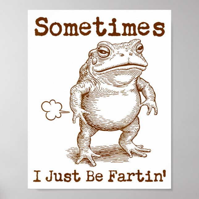 Sometimes I Just Be Fartin’ Frog Funny Rude Silly  Poster (Vorne)