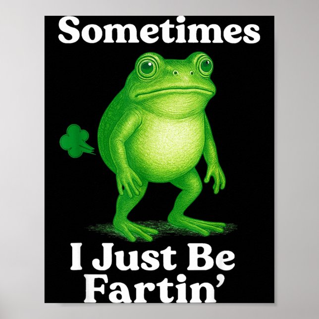 Sometimes I Just Be Fartin' Frog Funny Sarcastic S Poster (Vorne)