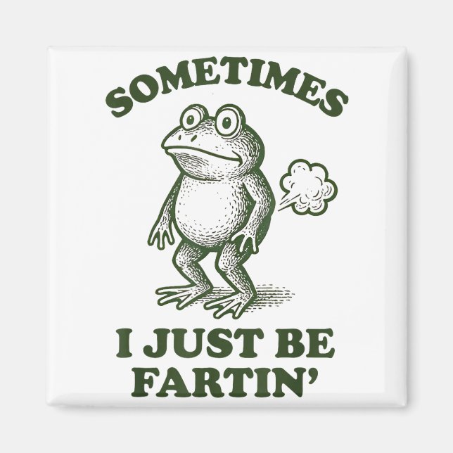 Sometimes I Just Be Fartin' Frog Humor Funny Fart  Magnet (Vorne)