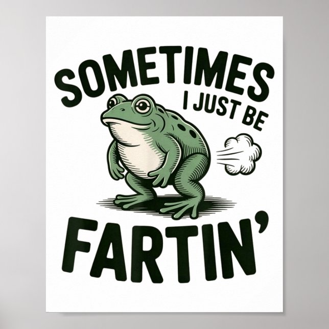 Sometimes I Just Be Fartin' Frog Humor Funny Fart  Poster (Vorne)