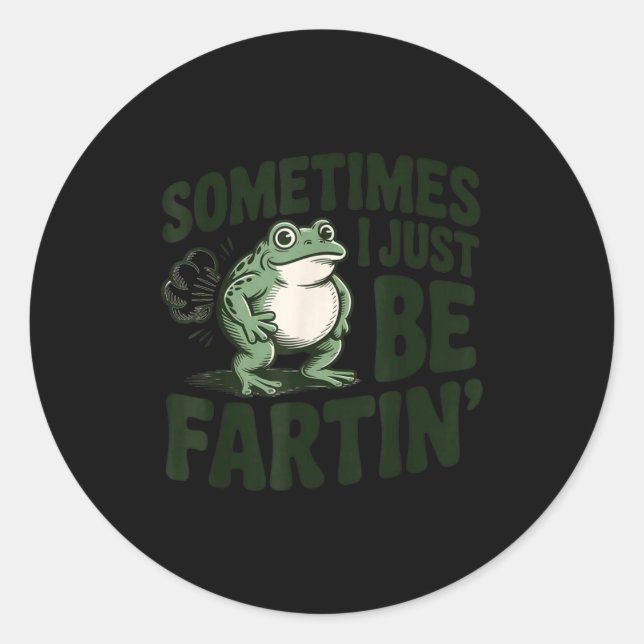 Sometimes I Just Be Fartin' Frog Humor Funny Fart  Runder Aufkleber (Vorderseite)
