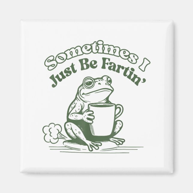 Sometimes I Just Be Fartin' Frog Humor Men Woman  Magnet (Vorne)