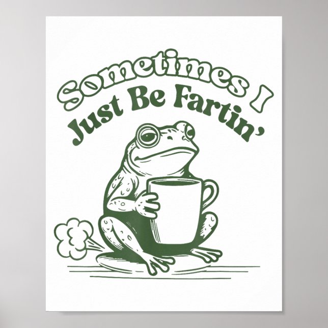 Sometimes I Just Be Fartin' Frog Humor Men Woman  Poster (Vorne)