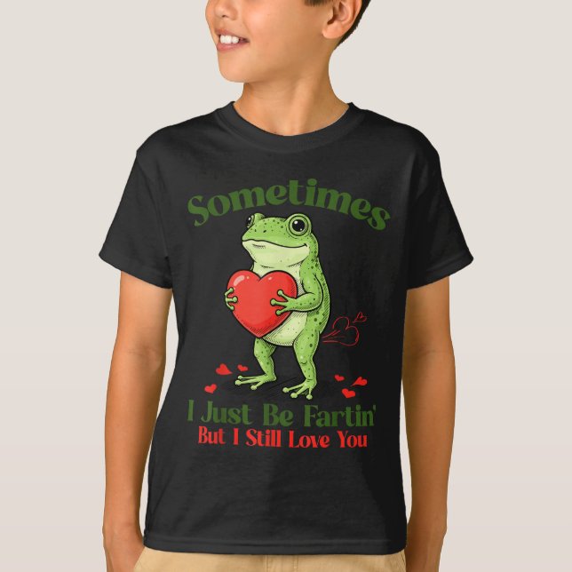 Sometimes I Just Be Fartin' Frog Meme Funny Valent T-Shirt (Vorderseite)