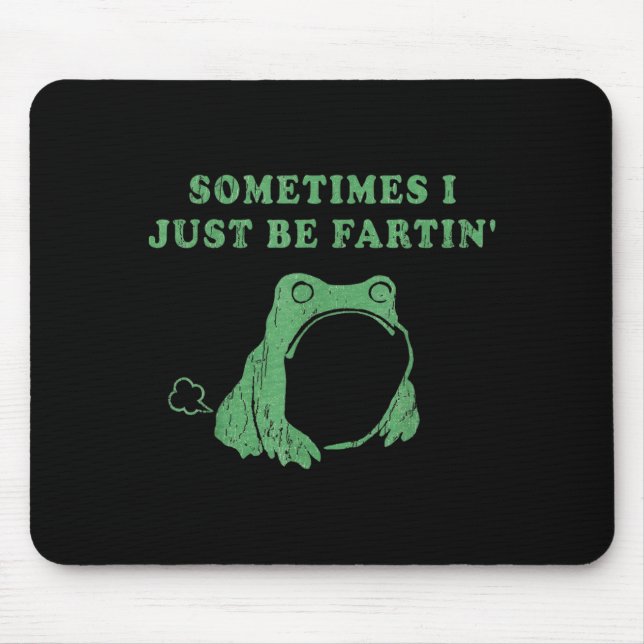 Sometimes I Just Be Fartin' Frog Meme Humorous Des Mousepad (Vorne)