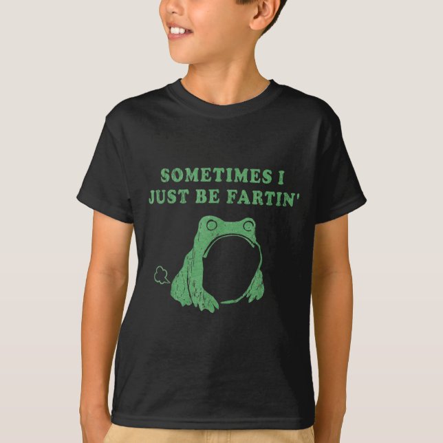 Sometimes I Just Be Fartin' Frog Meme Humorous Des T-Shirt (Vorderseite)