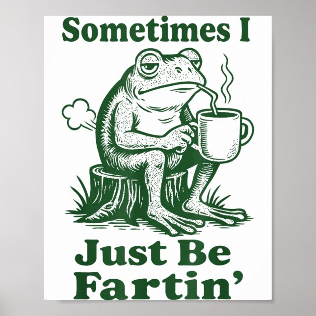 Sometimes I Just Be Fartin' Frog  Poster (Vorne)