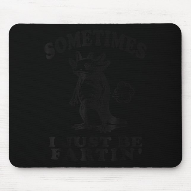 Sometimes I Just Be Fartin Funny Axolotl Humor Far Mousepad (Vorne)