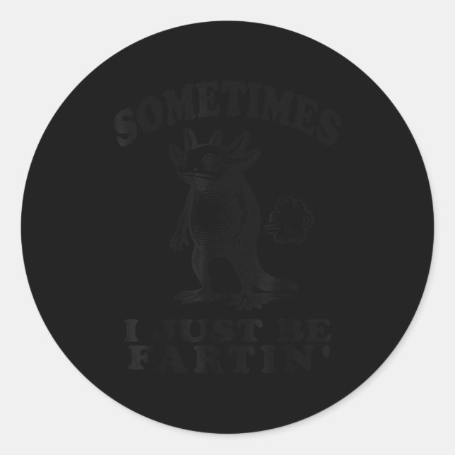 Sometimes I Just Be Fartin Funny Axolotl Humor Far Runder Aufkleber (Vorderseite)