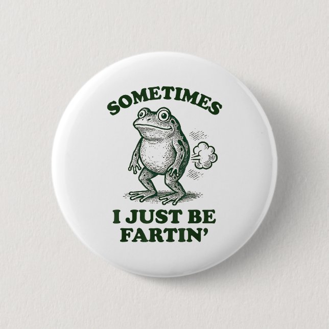 Sometimes I Just Be Fartin' Funny Frog  Button (Vorderseite)