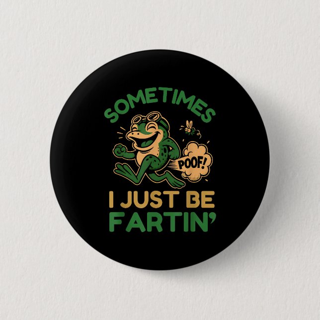 Sometimes I Just Be Fartin, Funny Frog  Button (Vorderseite)