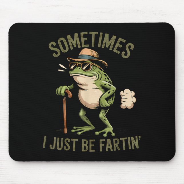 Sometimes I Just Be Fartin' Funny Frog Farting  Mousepad (Vorne)