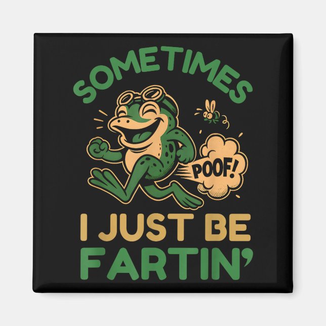 Sometimes I Just Be Fartin, Funny Frog  Magnet (Vorne)