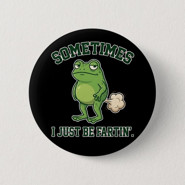Sometimes I Just Be Fartin Funny Frog Meme funny Button (Vorderseite)