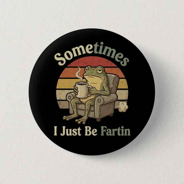 Sometimes I Just Be Fartin Funny Frog Meme funny Button (Vorderseite)