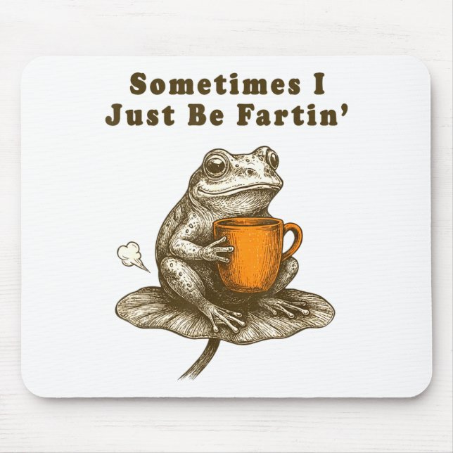 Sometimes I Just Be Fartin, Funny Frog Meme  Mousepad (Vorne)