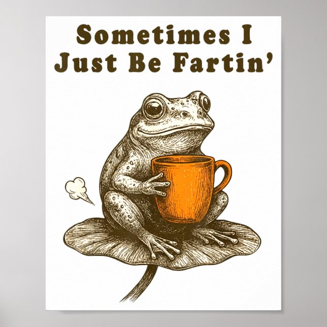 Sometimes I Just Be Fartin, Funny Frog Meme  Poster (Vorne)