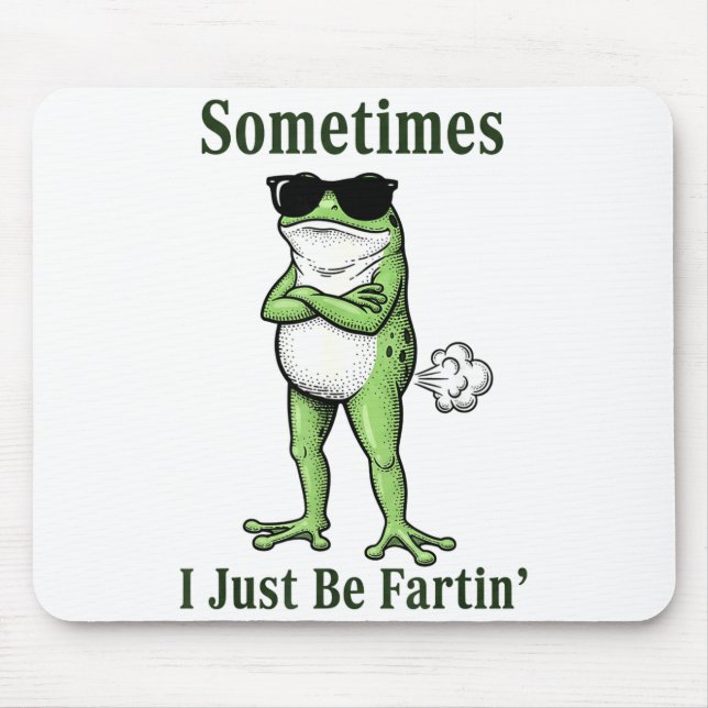 Sometimes I Just Be Fartin Funny Frog Sarcastic Hu Mousepad (Vorne)