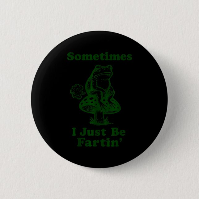 Sometimes I Just Be Fartin Funny Frog Silly Adult  Button (Vorderseite)