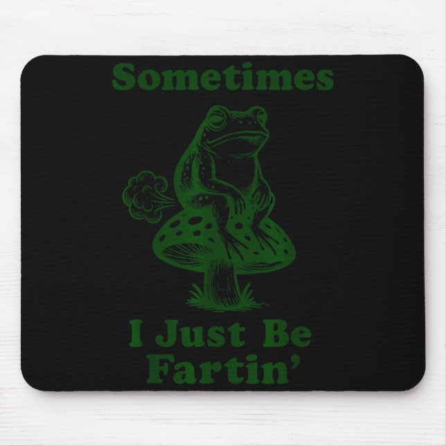 Sometimes I Just Be Fartin Funny Frog Silly Adult  Mousepad (Vorne)