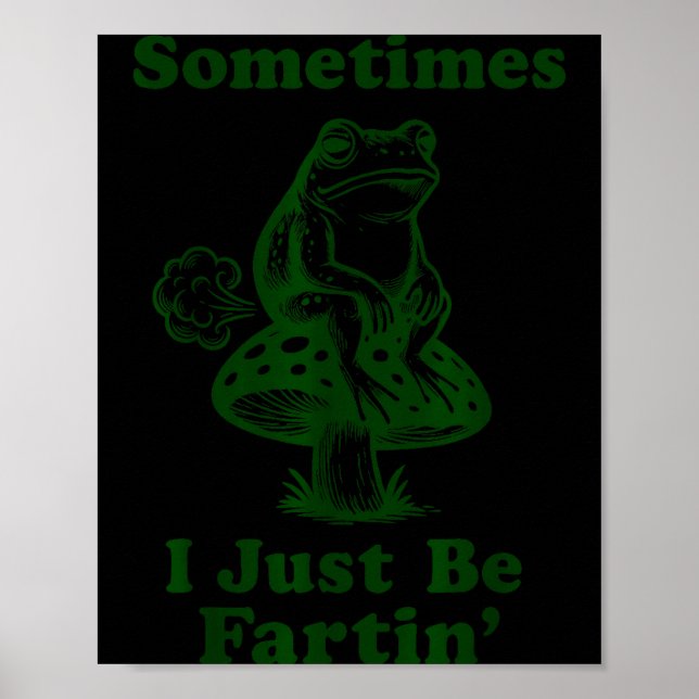 Sometimes I Just Be Fartin Funny Frog Silly Adult  Poster (Vorne)