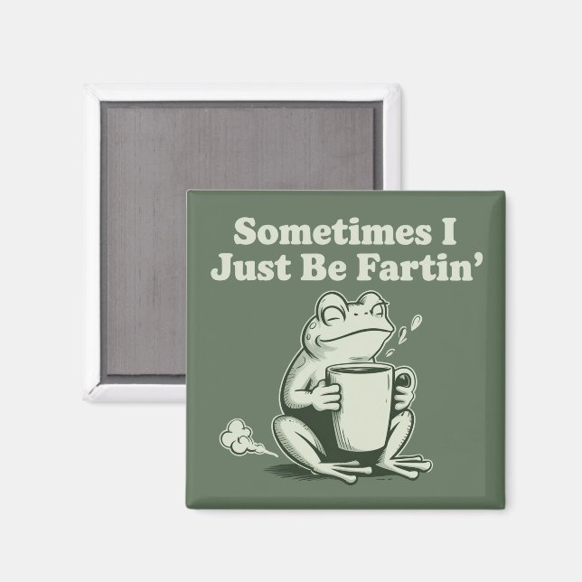 Sometimes I Just Be Fartin Funny Frog Unhinged Magnet (Vorderseite/Rückseite)